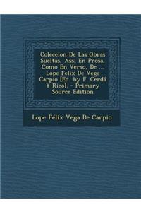 Coleccion de Las Obras Sueltas, Assi En Prosa, Como En Verso, de ... Lope Felix de Vega Carpio [Ed. by F. Cerda y Rico].