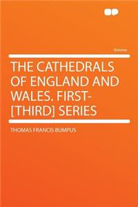 The Cathedrals of England and Wales. First-[third] Series
