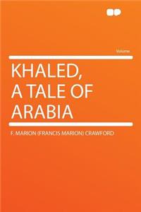 Khaled, a Tale of Arabia