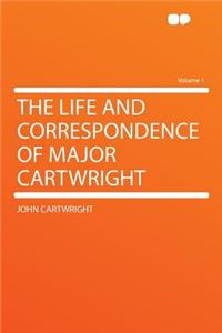 The Life and Correspondence of Major Cartwright Volume 1
