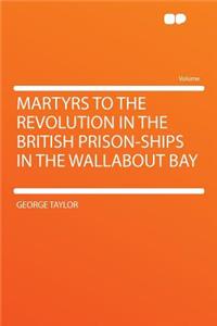 Martyrs to the Revolution in the British Prison-Ships in the Wallabout Bay