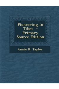 Pioneering in Tibet - Primary Source Edition