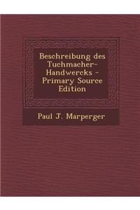 Beschreibung Des Tuchmacher-Handwercks - Primary Source Edition