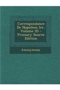 Correspondance de Napoleon Ier, Volume 20 - Primary Source Edition