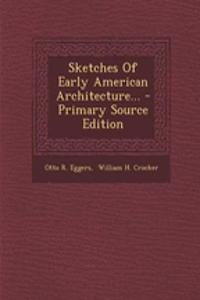Sketches of Early American Architecture...