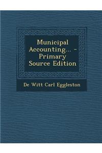 Municipal Accounting... - Primary Source Edition