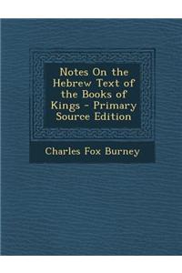 Notes on the Hebrew Text of the Books of Kings - Primary Source Edition