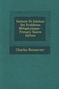 Histoire Et Solution Des Problemes Metaphysiques - Primary Source Edition