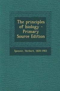 The Principles of Biology - Primary Source Edition