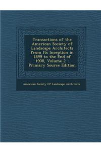 Transactions of the American Society of Landscape Architects from Its Inception in 1899 to the End of 1908, Volume 2