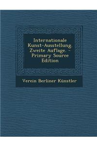 Internationale Kunst-Ausstellung. Zweite Auflage. - Primary Source Edition