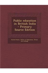 Public Education in British India - Primary Source Edition