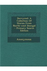 Derryreel: A Collection of Stories from North-West Donegal - Primary Source Edition