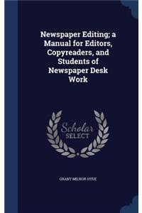 Newspaper Editing; a Manual for Editors, Copyreaders, and Students of Newspaper Desk Work