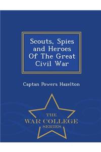 Scouts, Spies and Heroes of the Great Civil War - War College Series