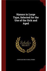 Hymns in Large Type, Selected for the Use of the Sick and Aged