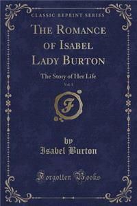 The Romance of Isabel Lady Burton, Vol. 1