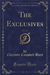The Exclusives, Vol. 1 of 3 (Classic Reprint)