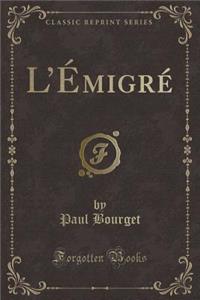 L'ï¿½migrï¿½ (Classic Reprint)