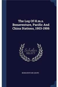The Log Of H.m.s. Bonaventure, Pacific And China Stations, 1903-1906