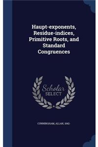 Haupt-exponents, Residue-indices, Primitive Roots, and Standard Congruences