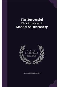 The Successful Stockman and Manual of Husbandry