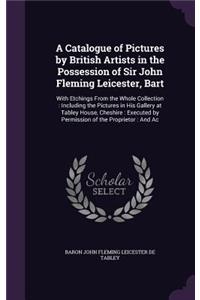 A Catalogue of Pictures by British Artists in the Possession of Sir John Fleming Leicester, Bart