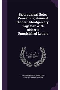 Biographical Notes Concerning General Richard Montgomery, Together with Hitherto Unpublished Letters