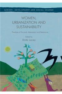 Women, Urbanization and Sustainability: Practices of Survival, Adaptation and Resistance