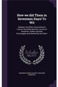 How we did Them in Seventeen Days! To Wit