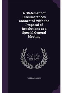 A Statement of Circumstances Connected with the Proposal of Resolutions at a Special General Meeting