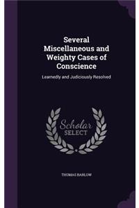 Several Miscellaneous and Weighty Cases of Conscience