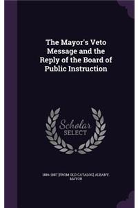 The Mayor's Veto Message and the Reply of the Board of Public Instruction