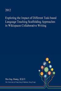 Exploring the Impact of Different Task-Based Language Teaching Scaffolding Approaches in Wikispaces Collaborative Writing