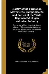 History of the Formation, Movements, Camps, Scouts and Battles of the Tenth Regiment Michigan Volunteer Infantry: Containing a Short Historical Sketch of Every Officer Connected With the Regiment. Also, the Names, Dates of Enlistments, Nativity, ...