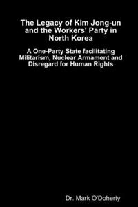 Legacy of Kim Jong-un and the Workers' Party in North Korea - A One-Party State facilitating Militarism, Nuclear Armament and Disregard for Human Rights