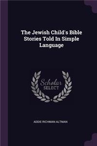 The Jewish Child's Bible Stories Told In Simple Language