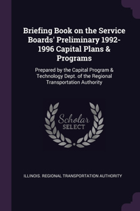 Briefing Book on the Service Boards' Preliminary 1992-1996 Capital Plans & Programs