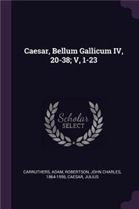 Caesar, Bellum Gallicum IV, 20-38; V, 1-23