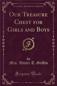 Our Treasure Chest for Girls and Boys (Classic Reprint)