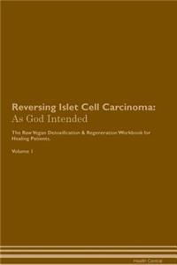 Reversing Islet Cell Carcinoma: As God Intended the Raw Vegan Plant-Based Detoxification & Regeneration Workbook for Healing Patients. Volume 1