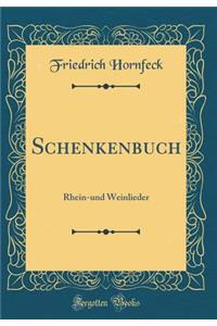 Schenkenbuch: Rhein-Und Weinlieder (Classic Reprint)