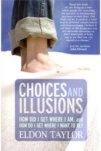 Choices and Illusions: How Did I Get Where I Am, and How Do I Get Where I Want to Be?