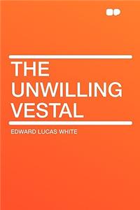 The Unwilling Vestal