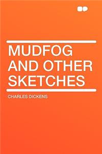 Mudfog and Other Sketches