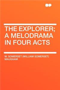 The Explorer; A Melodrama in Four Acts