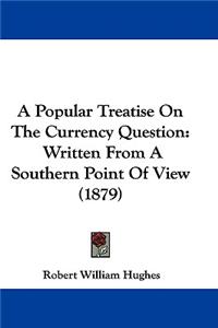 Popular Treatise On The Currency Question