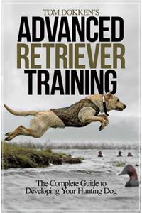 Tom Dokken’s Advanced Retriever Training