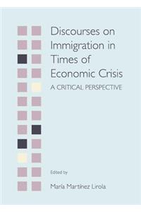 Discourses on Immigration in Times of Economic Crisis: A Critical Perspective