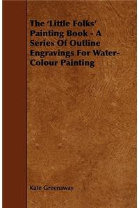'Little Folks' Painting Book - A Series of Outline Engravings for Water-Colour Painting